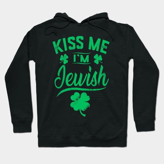 Kiss Me I'm Jewish Funny Saint Patrick Day Hoodie by dashawncannonuzf